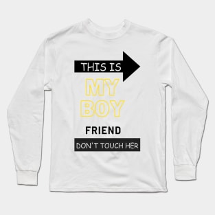 This is my boyfriend dont touch her Long Sleeve T-Shirt